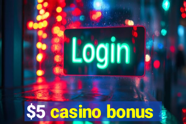 $5 casino bonus