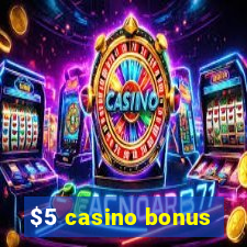 $5 casino bonus