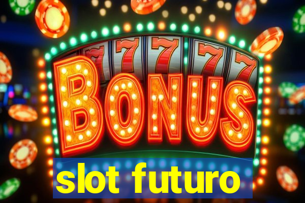 slot futuro