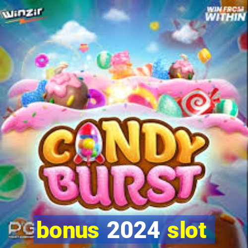 bonus 2024 slot