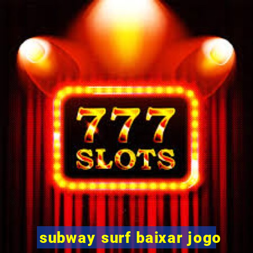 subway surf baixar jogo