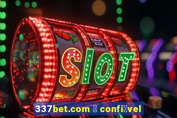 337bet.com 茅 confi谩vel