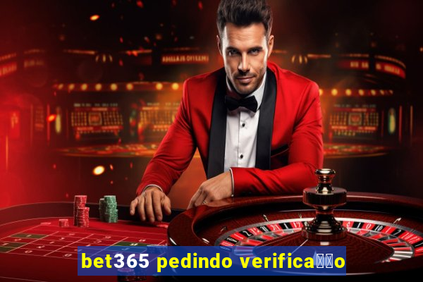 bet365 pedindo verifica莽茫o