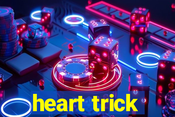 heart trick