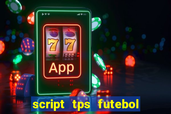 script tps futebol de rua