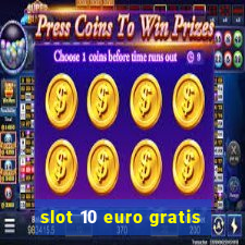 slot 10 euro gratis