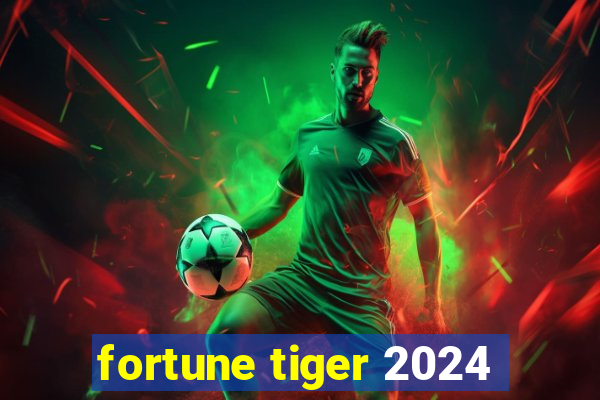 fortune tiger 2024