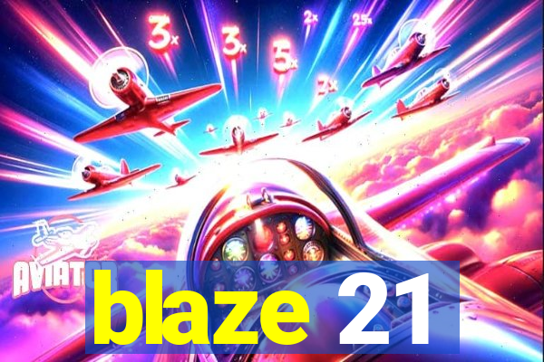 blaze 21