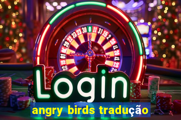 angry birds tradução