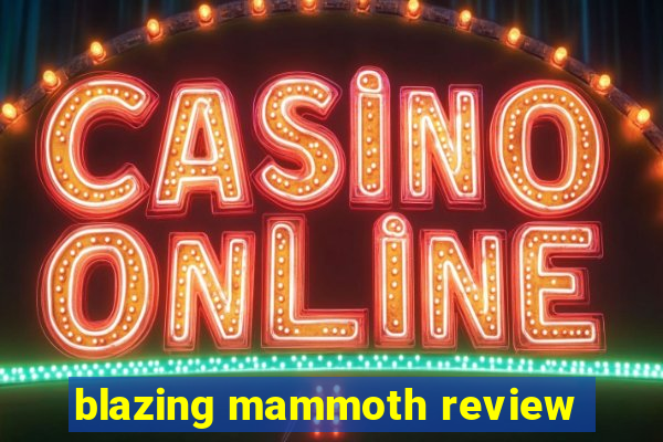 blazing mammoth review