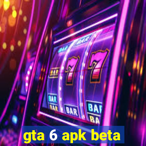 gta 6 apk beta