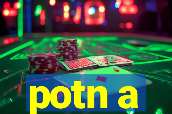 potn a