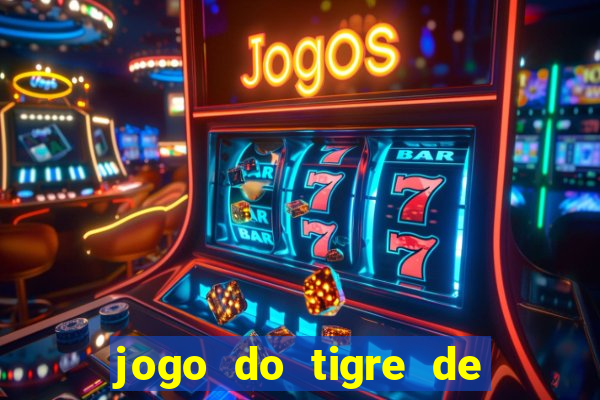 jogo do tigre de ganhar dinheiro