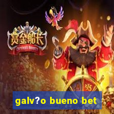 galv?o bueno bet