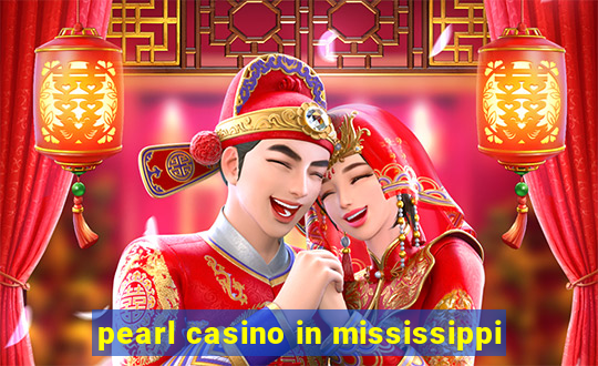 pearl casino in mississippi