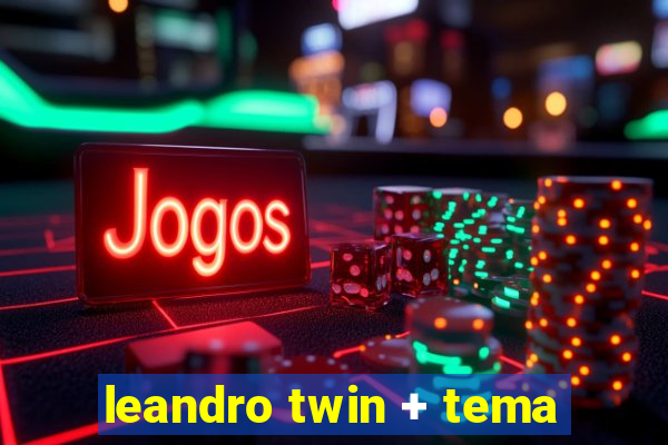 leandro twin + tema