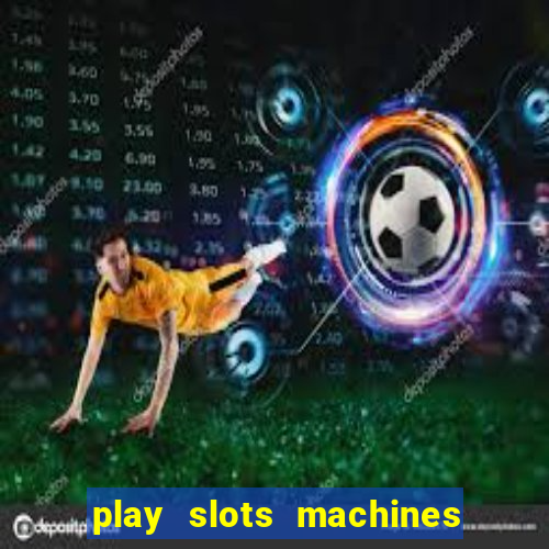 play slots machines for free