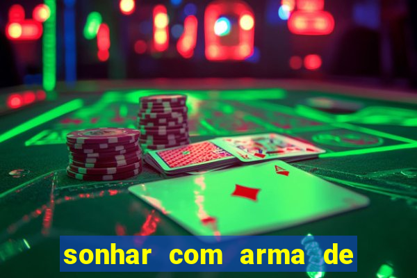 sonhar com arma de fogo no jogo do bicho