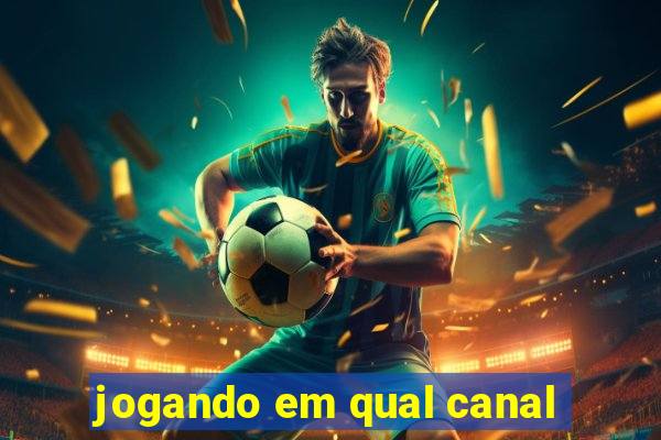 jogando em qual canal