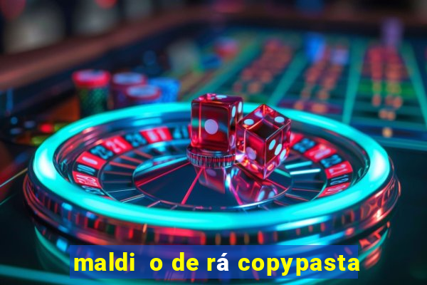 maldi  o de rá copypasta