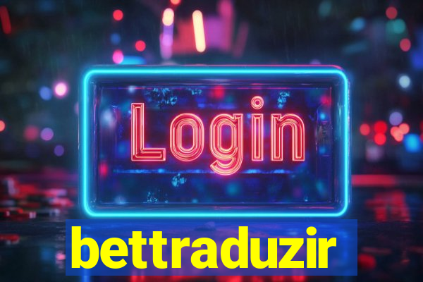 bettraduzir