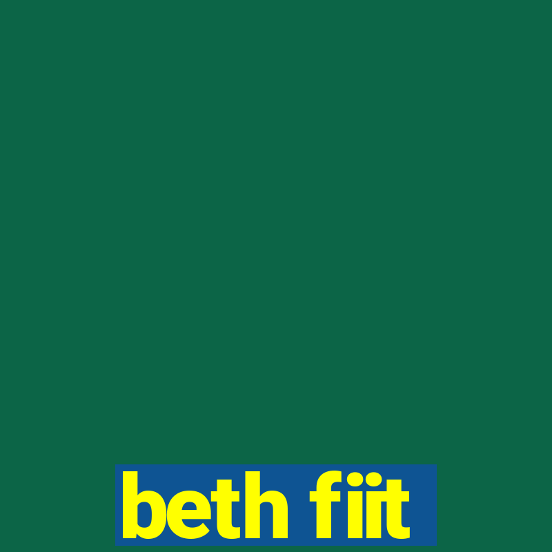 beth fiit