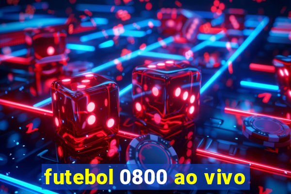 futebol 0800 ao vivo