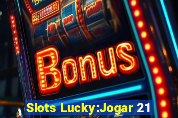 Slots Lucky:Jogar 21