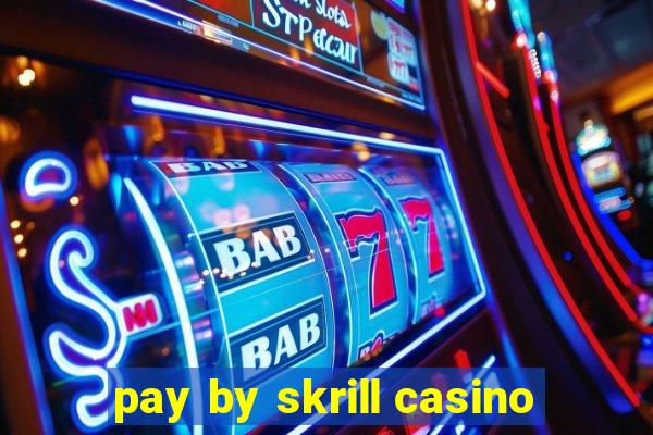 pay by skrill casino