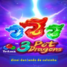 dinei dan莽ando de calcinha