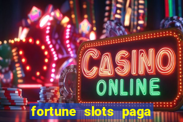 fortune slots paga de verdade