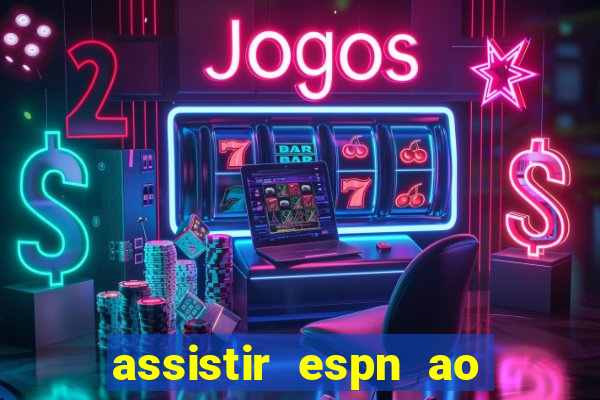 assistir espn ao vivo multicanais