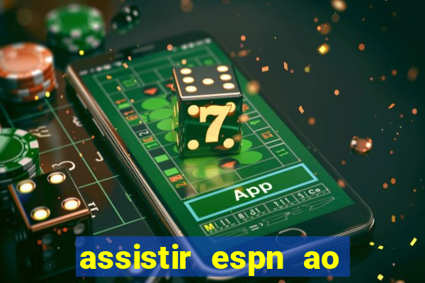 assistir espn ao vivo multicanais