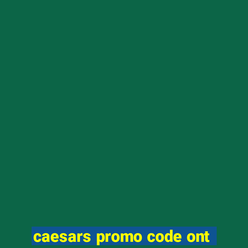 caesars promo code ont