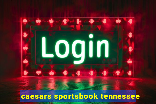 caesars sportsbook tennessee