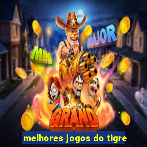 melhores jogos do tigre