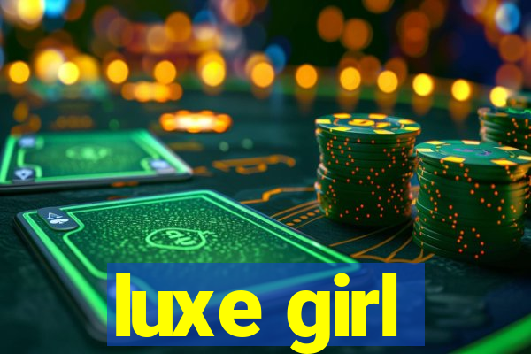 luxe girl