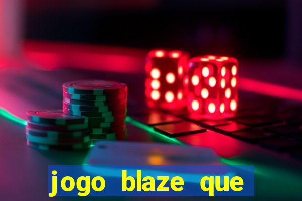 jogo blaze que ganha dinheiro