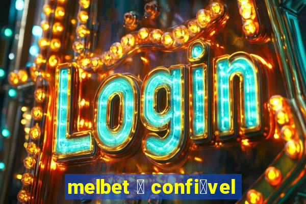 melbet 茅 confi谩vel