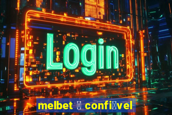 melbet 茅 confi谩vel