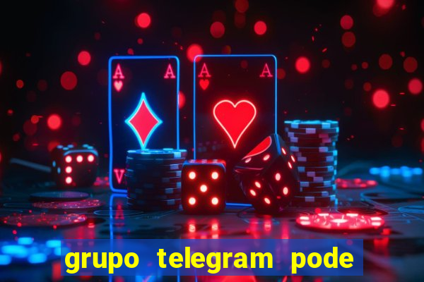 grupo telegram pode tudo +18