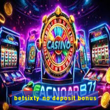 betsixty no deposit bonus