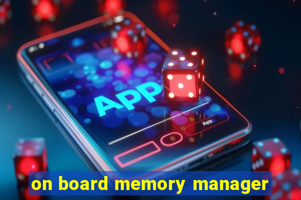 on board memory manager