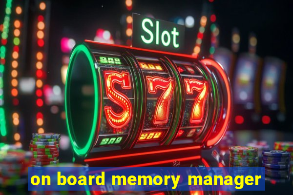 on board memory manager