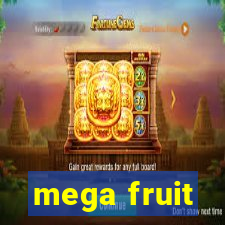 mega fruit