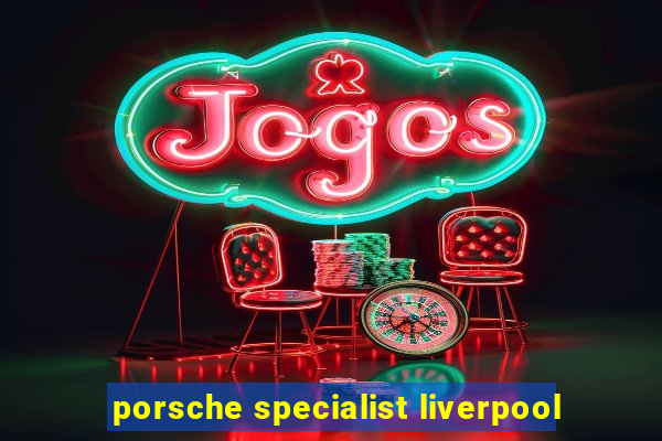 porsche specialist liverpool