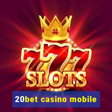 20bet casino mobile