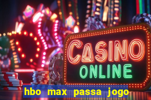 hbo max passa jogo ao vivo