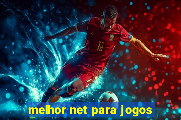 melhor net para jogos