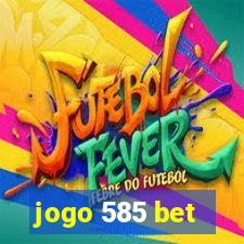 jogo 585 bet